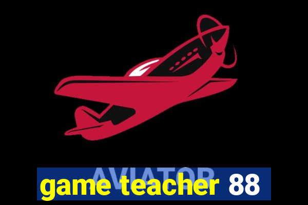 game teacher 88